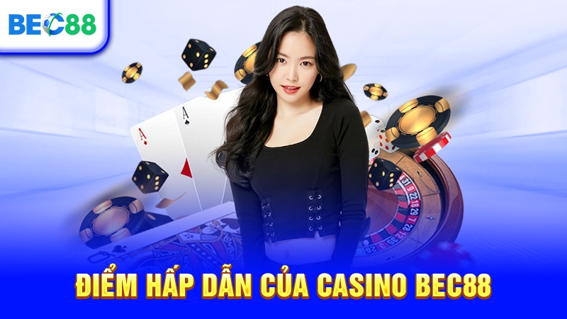 Điểm hấp dẫn của casino BEC88
