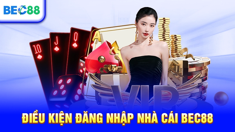Điều kiện đăng nhập nhà cái BEC88