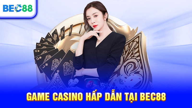 Game casino hấp dẫn tại BEC88