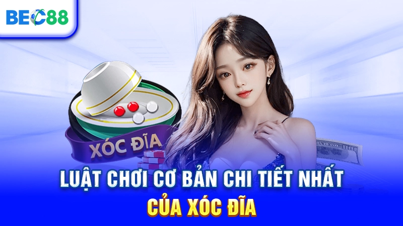 Luật chơi cơ bản chi tiết nhất của xóc đĩa