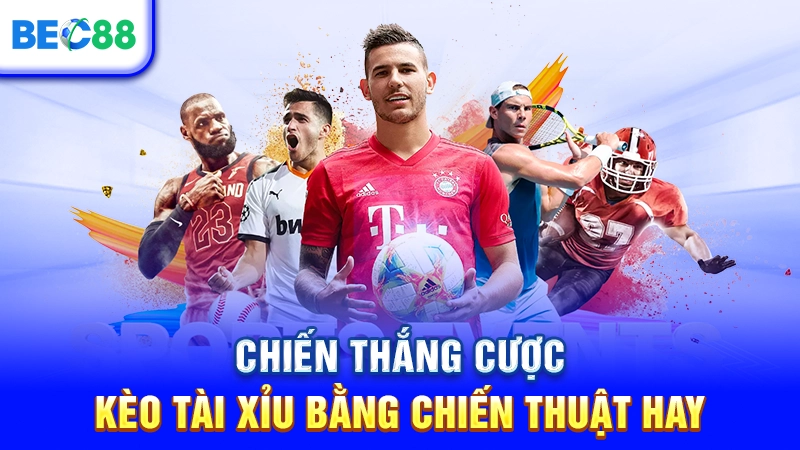 Chiến thắng cược kèo tài xỉu bằng chiến thuật hay