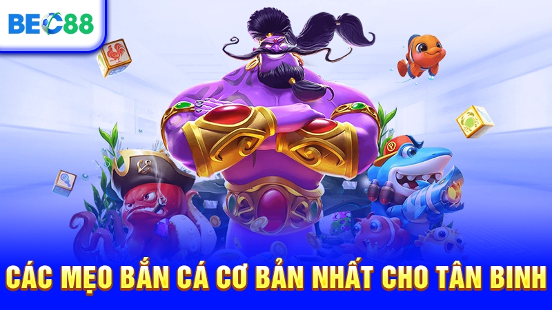 Các mẹo bắn cá cơ bản nhất cho tân binh