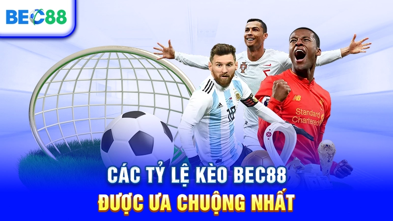 Các tỷ lệ kèo BEC88 được ưa chuộng nhất