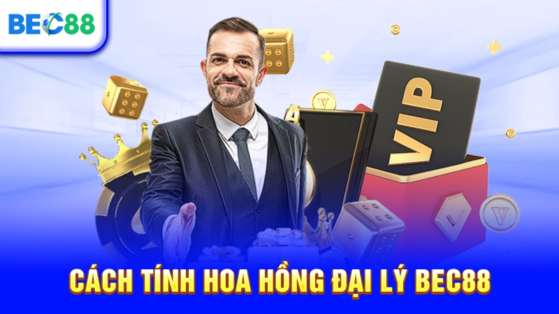Cách tính hoa hồng đại lý BEC88