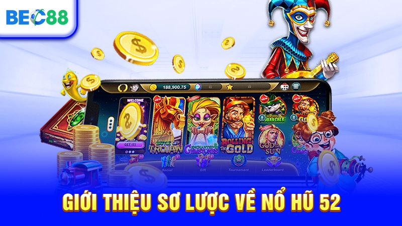Giới thiệu sơ lược về Nổ Hũ 52