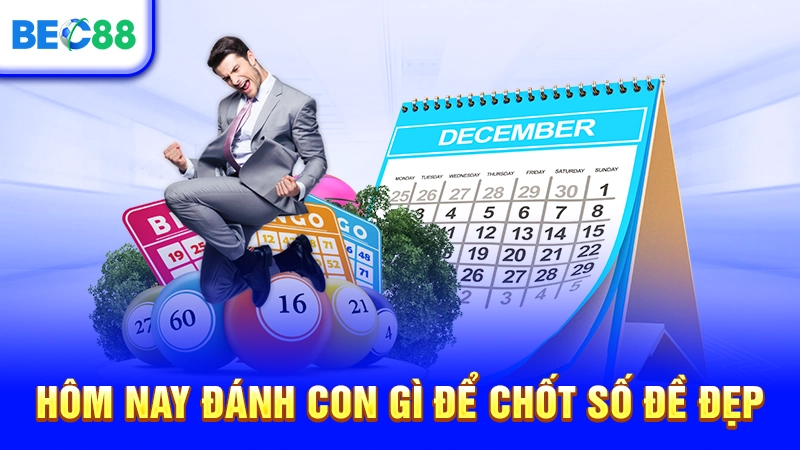 Hôm nay đánh con gì để chốt số đề đẹp