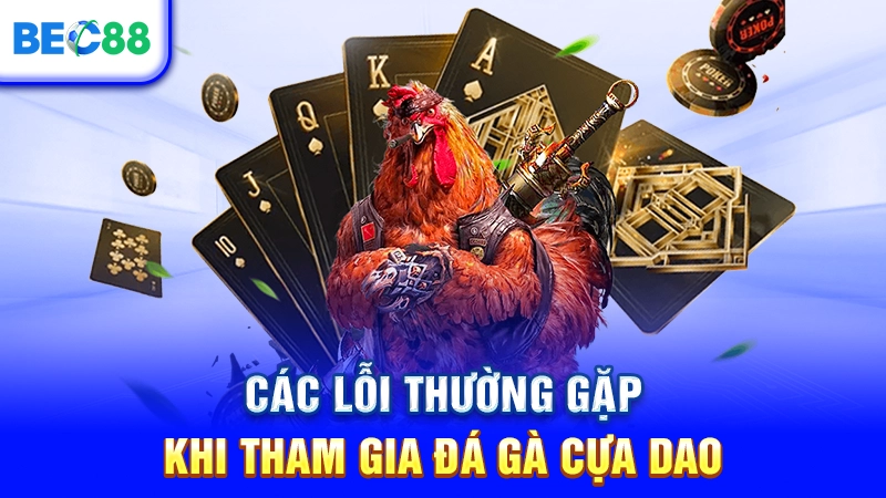 Các lỗi thường gặp khi tham gia đá gà cựa dao
