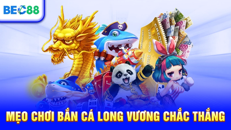Mẹo chơi Bắn Cá Long Vương chắc thắng