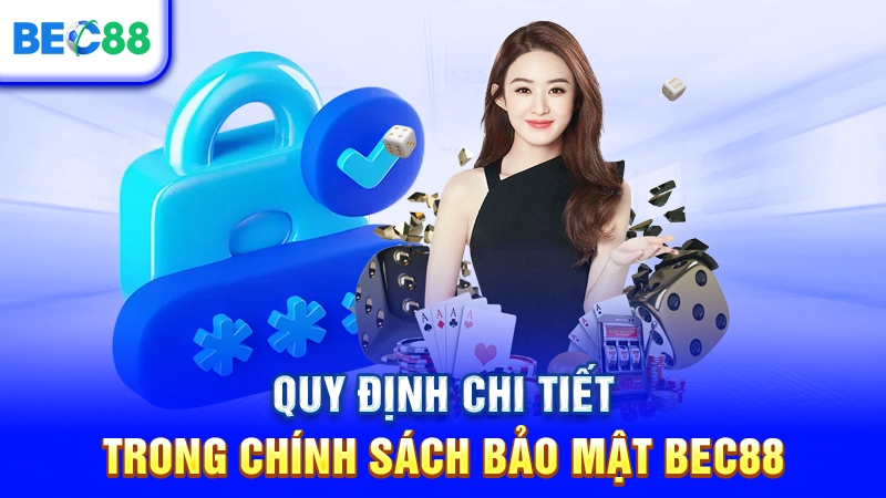 Quy định chi tiết trong chính sách bảo mật BEC88