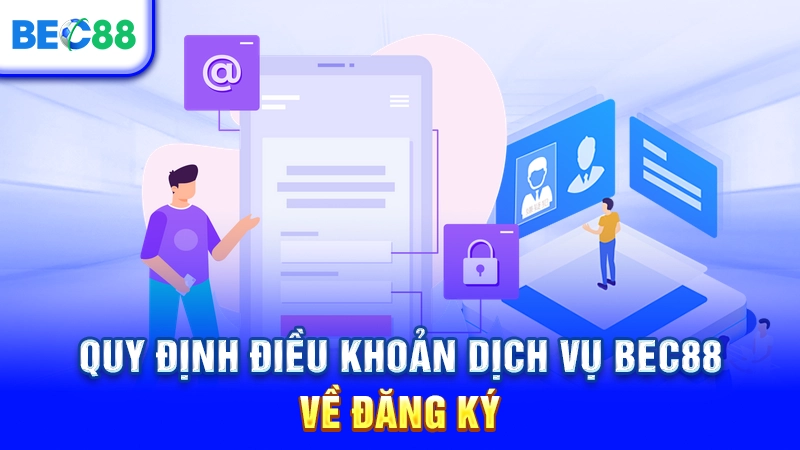 Quy định điều khoản dịch vụ BEC88 về đăng ký