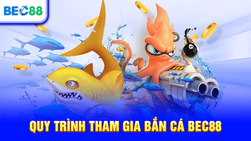 Quy trình tham gia bắn cá BEC88