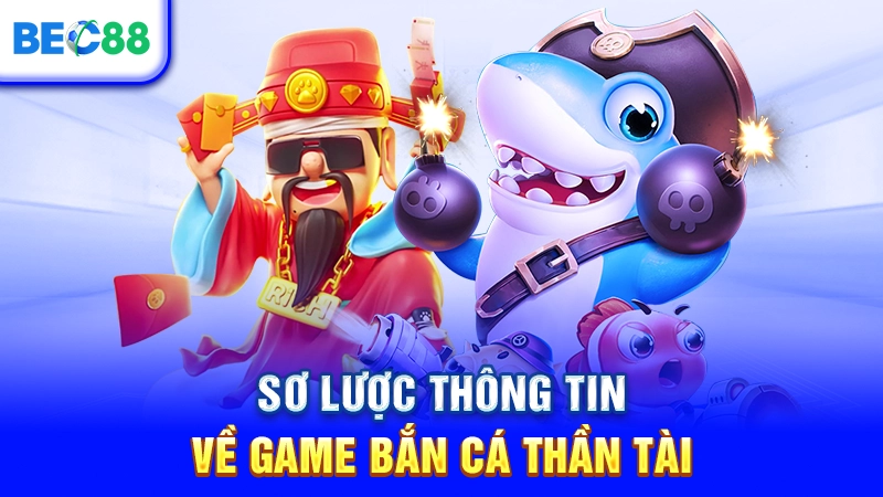 Sơ lược thông tin về bắn cá thần tài