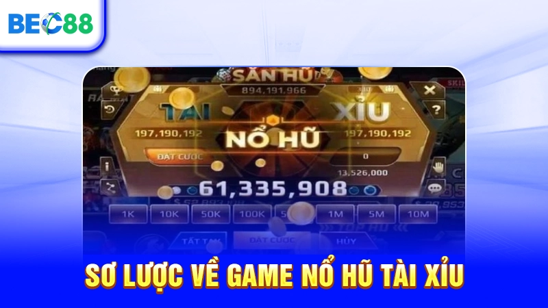 Sơ lược về game nổ hũ tài xỉu