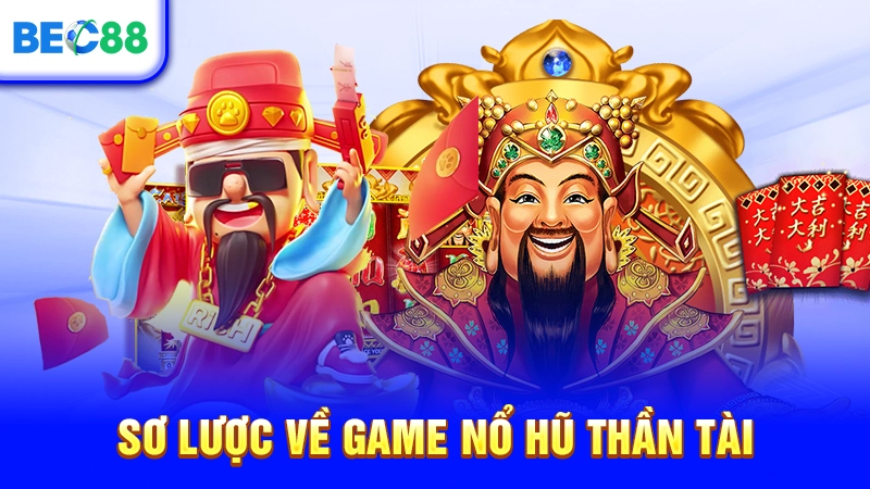 Sơ lược về game Nổ Hũ Thần Tài