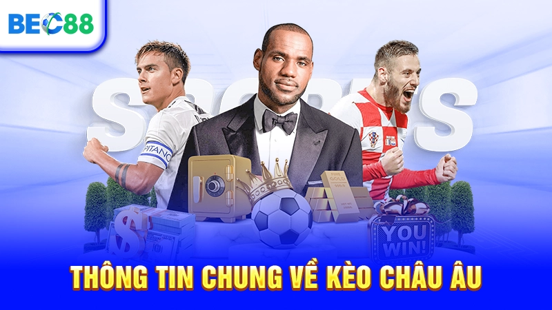 Thông tin chung về kèo châu Âu