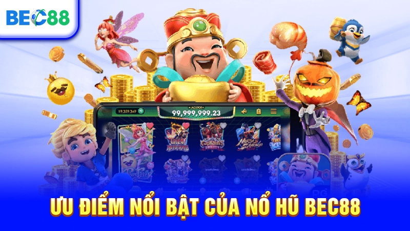 Ưu điểm nổi bật của nổ hũ BEC88